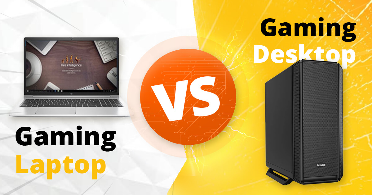 Gaming laptop vs gaming desktop - hire intelligence